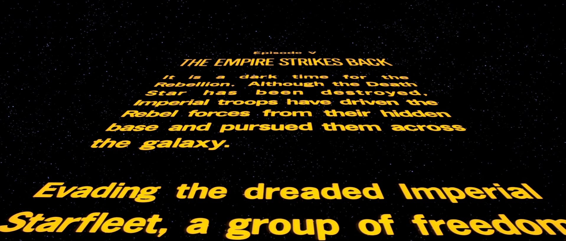 Opening crawl of Empire The crawl is a defining feature of the entire movie series (From Wookieepedia)
